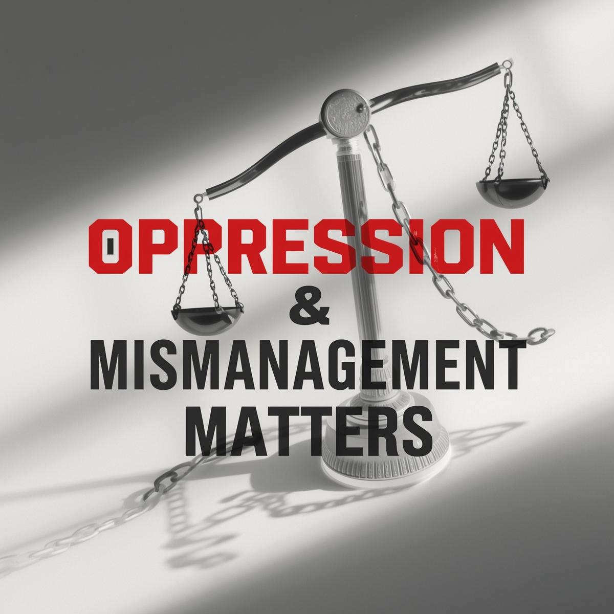 Oppression & Mismanagement Matters